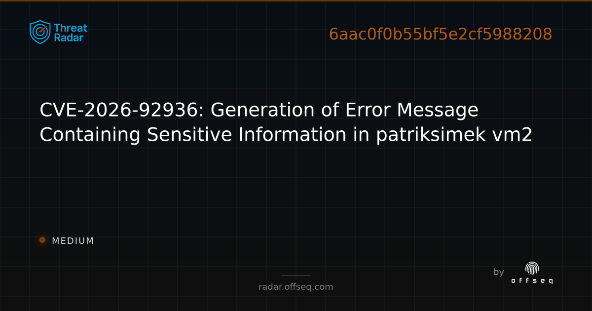 CVE-2026-92936: Generation of Error Message Containing Sensitive ...