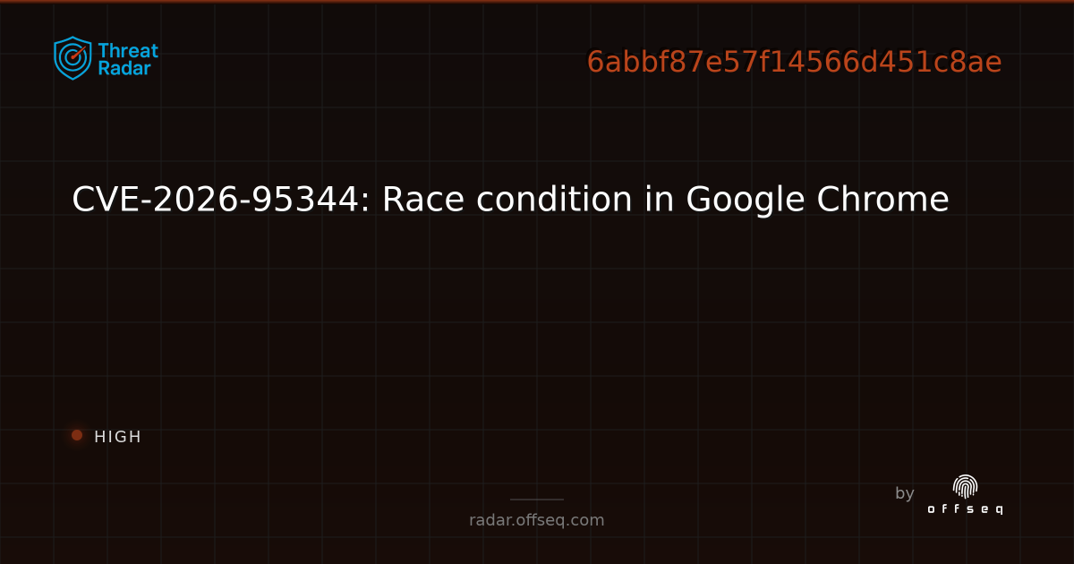 CVE-2026-95344: Race condition in Google Chrome | Threat Radar