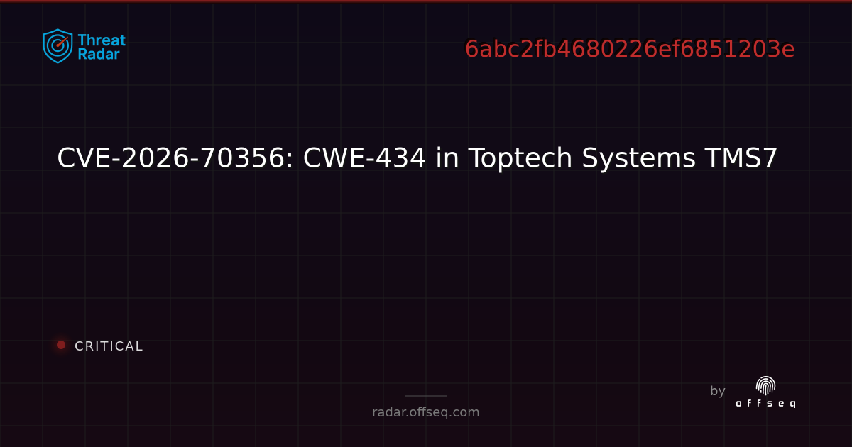 CVE-2026-70356: CWE-434 in Toptech Systems TMS7 - Live Threat ...