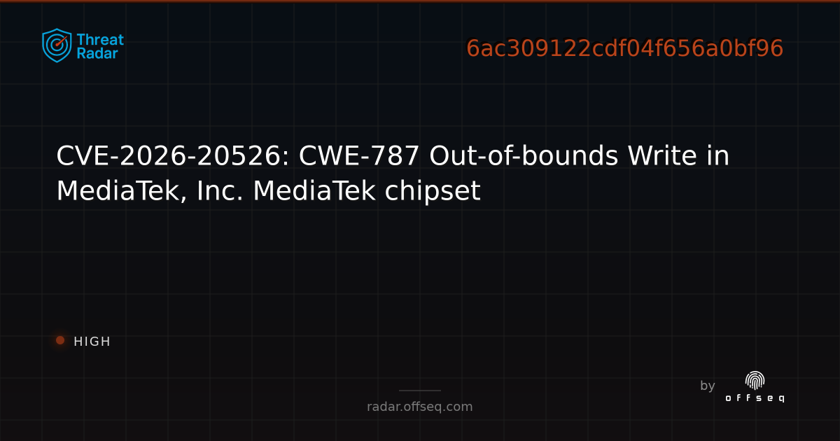 CVE-2026-20526: CWE-787 Out-of-bounds Write in MediaTek… | Threat Radar