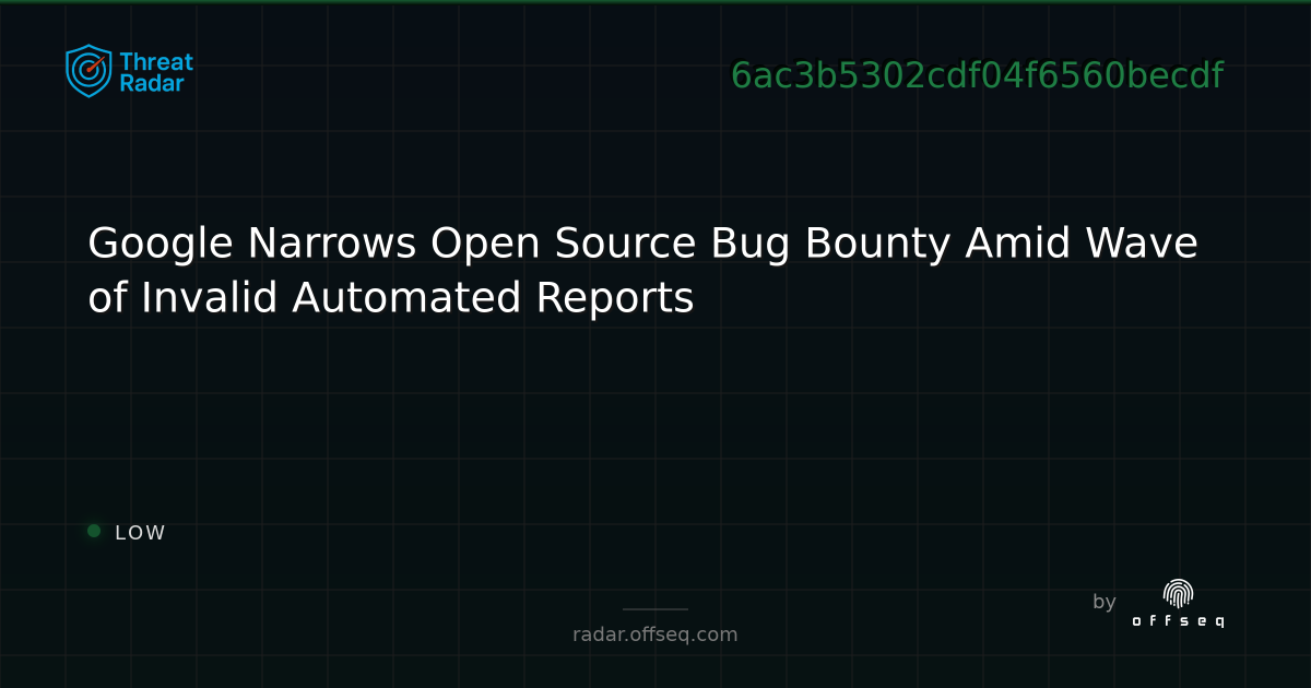 Google Narrows Open Source Bug Bounty Amid Wave of Invalid… | Threat Radar