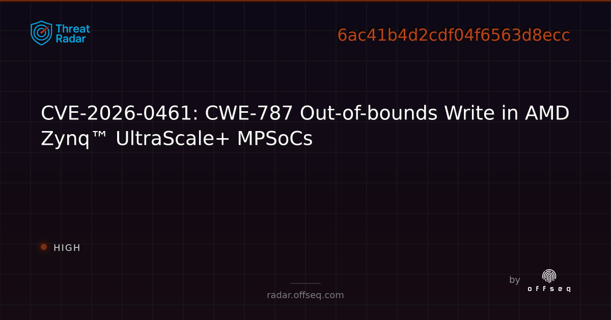 CVE-2026-0461: CWE-787 Out-of-bounds Write in AMD Zynq™… | Threat Radar