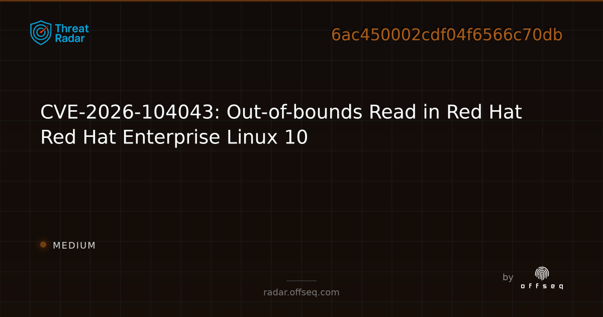 CVE-2026-104043: Out-of-bounds Read in Red Hat Red Hat… | Threat Radar
