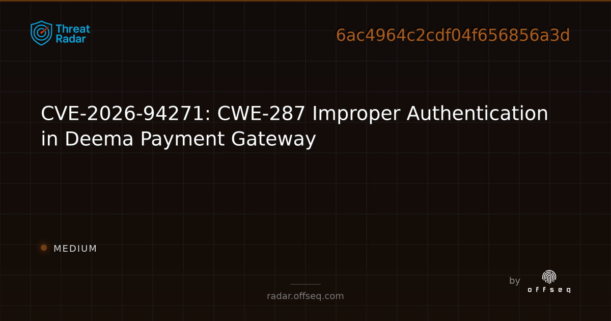 CVE-2026-94271: CWE-287 Improper Authentication in Deema… | Threat Radar