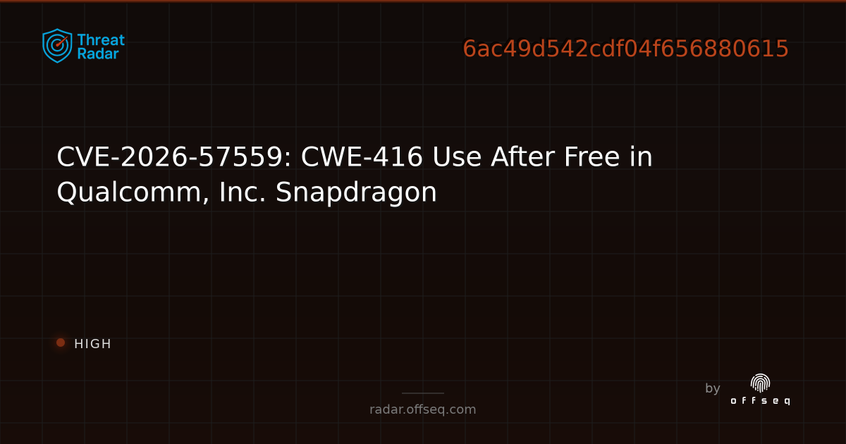 CVE-2026-57559: CWE-416 Use After Free in Qualcomm, Inc… | Threat Radar
