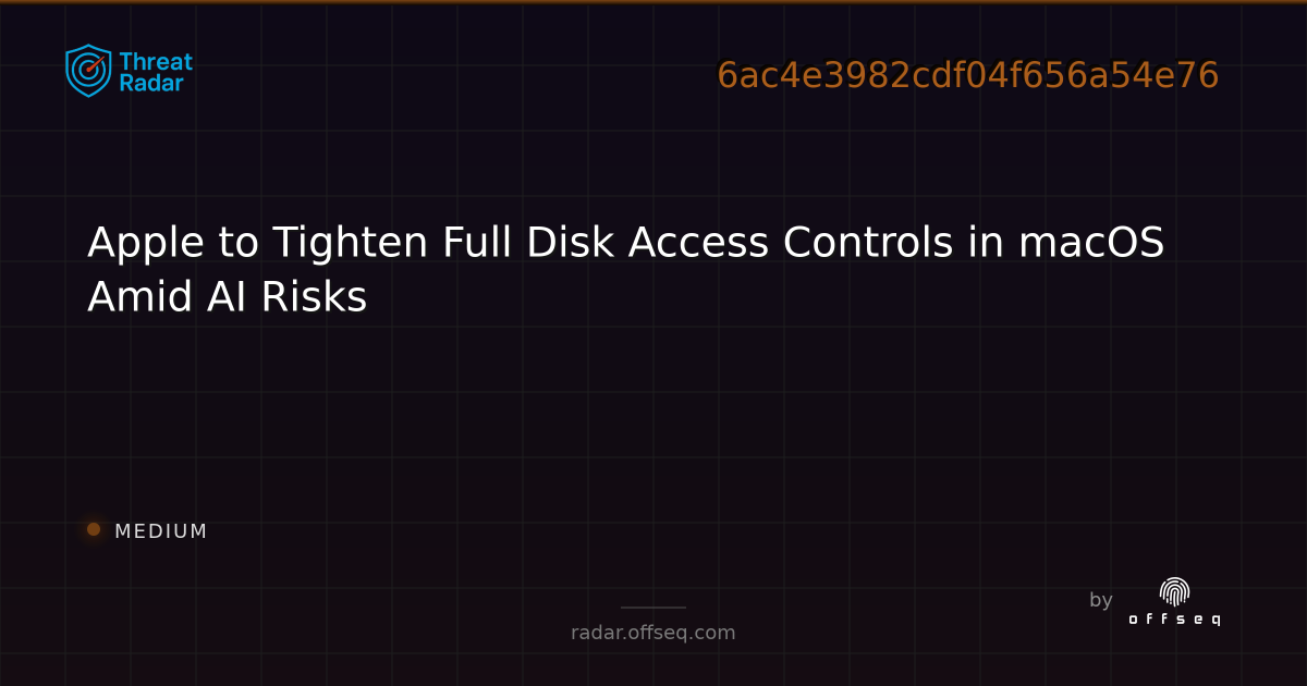 Apple to Tighten Full Disk Access Controls in macOS Amid AI… | Threat Radar