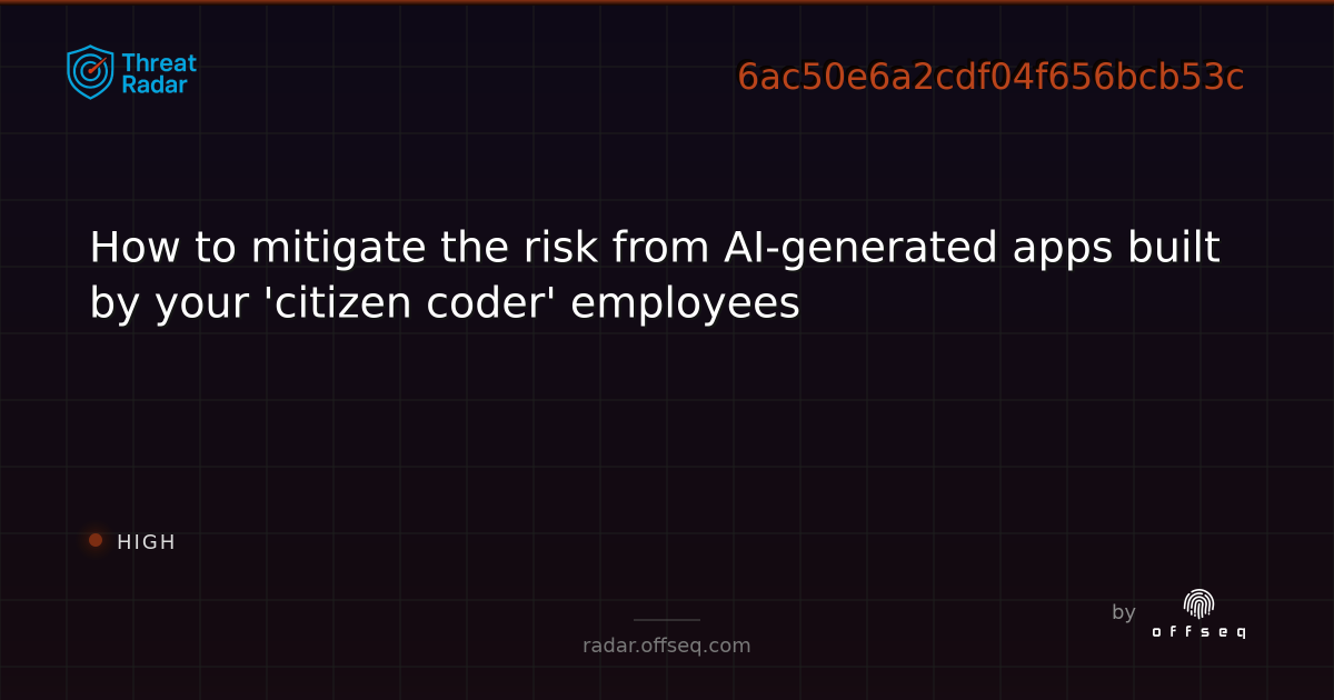 How to mitigate the risk from AI-generated apps built by… | Threat Radar