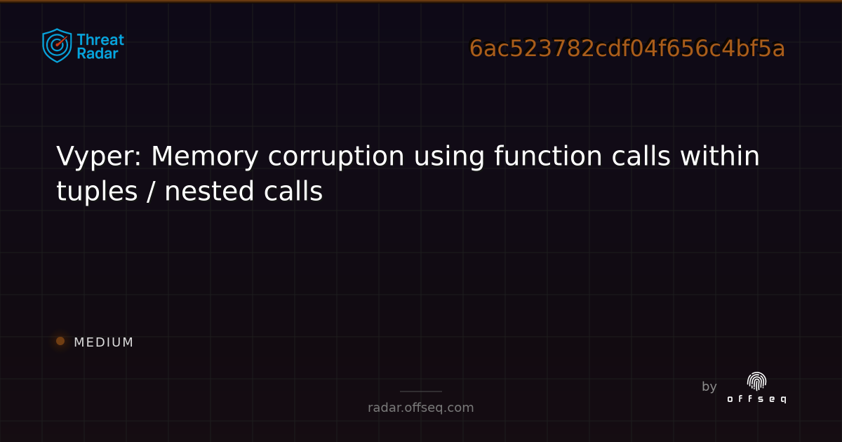 Vyper: Memory corruption using function calls within tuples… | Threat Radar