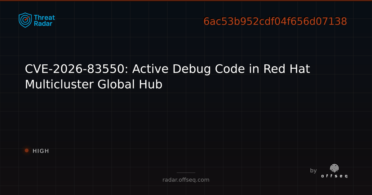CVE-2026-83550: Active Debug Code in Red Hat Multicluster… | Threat Radar