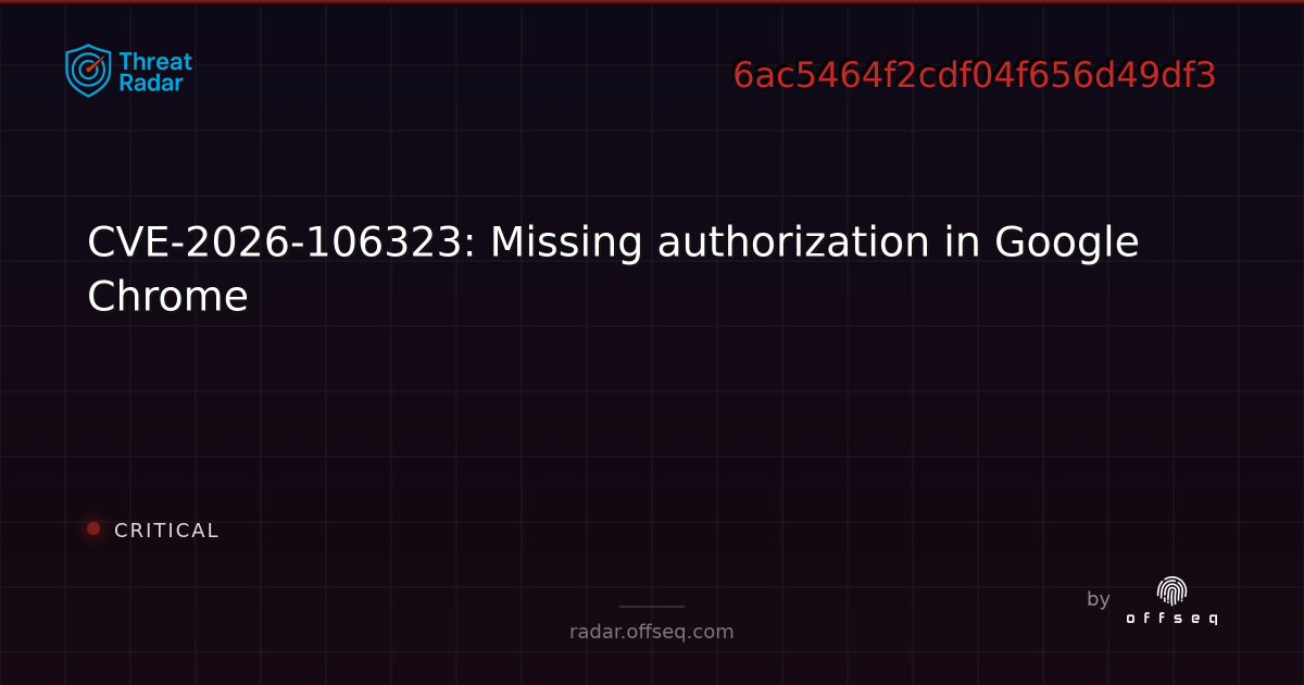 CVE-2026-106323: Missing authorization in Google Chrome | Threat Radar