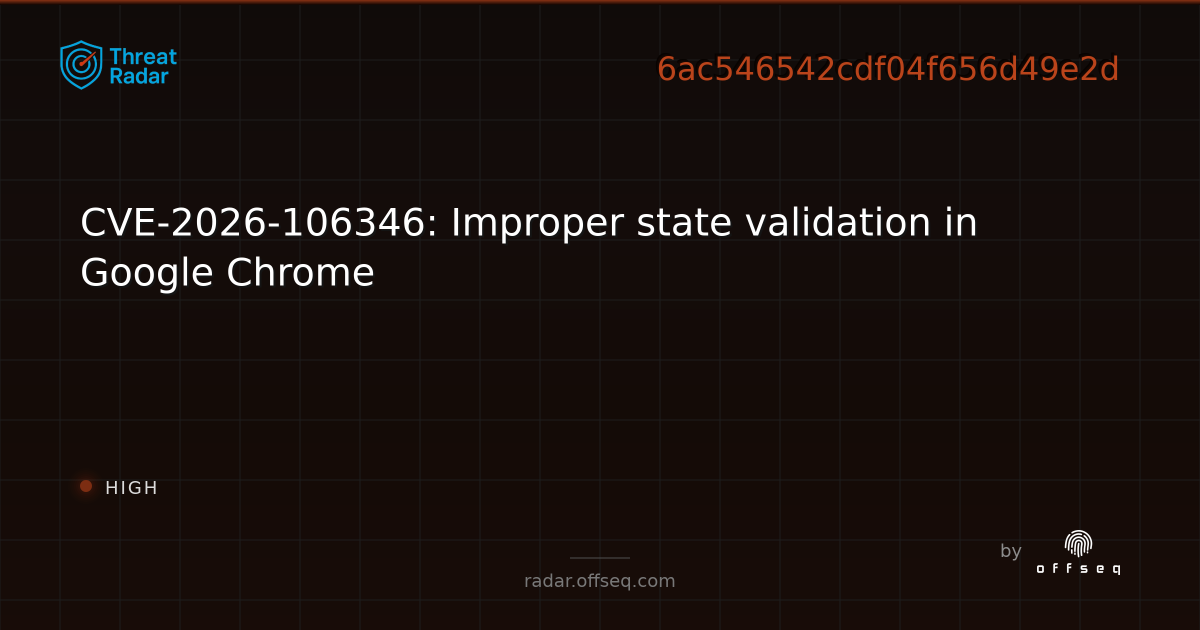 CVE-2026-106346: Improper state validation in Google Chrome | Threat Radar