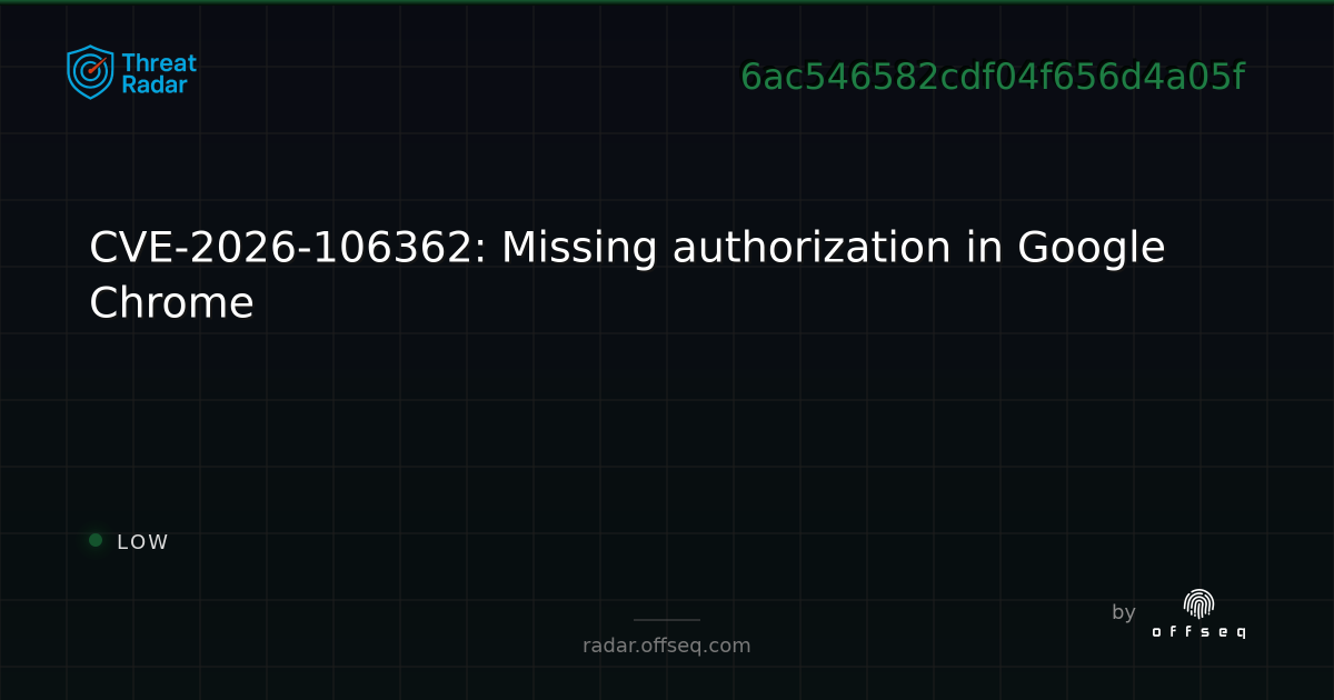 CVE-2026-106362: Missing authorization in Google Chrome | Threat Radar