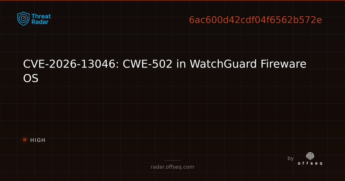 CVE-2026-13046: CWE-502 in WatchGuard Fireware OS | Threat Radar