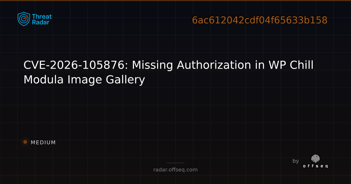 CVE-2026-105876: Missing Authorization in WP Chill Modula… | Threat Radar