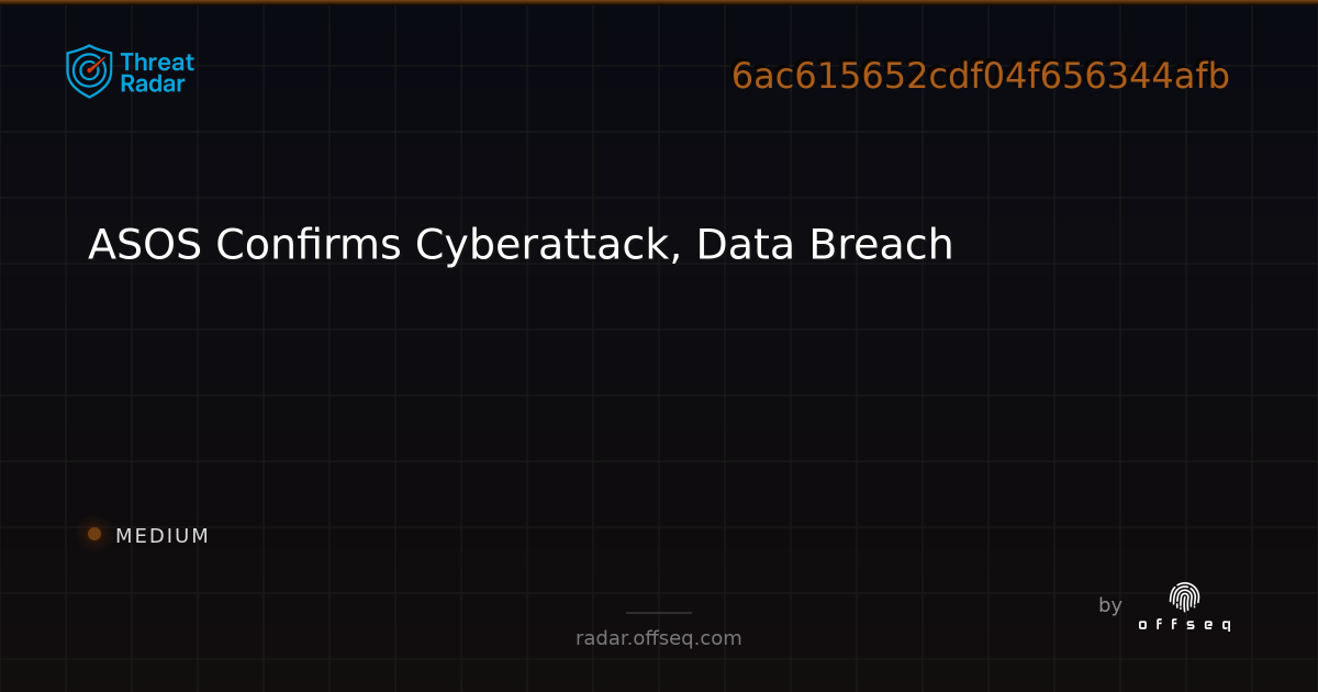 ASOS Confirms Cyberattack, Data Breach | Threat Radar