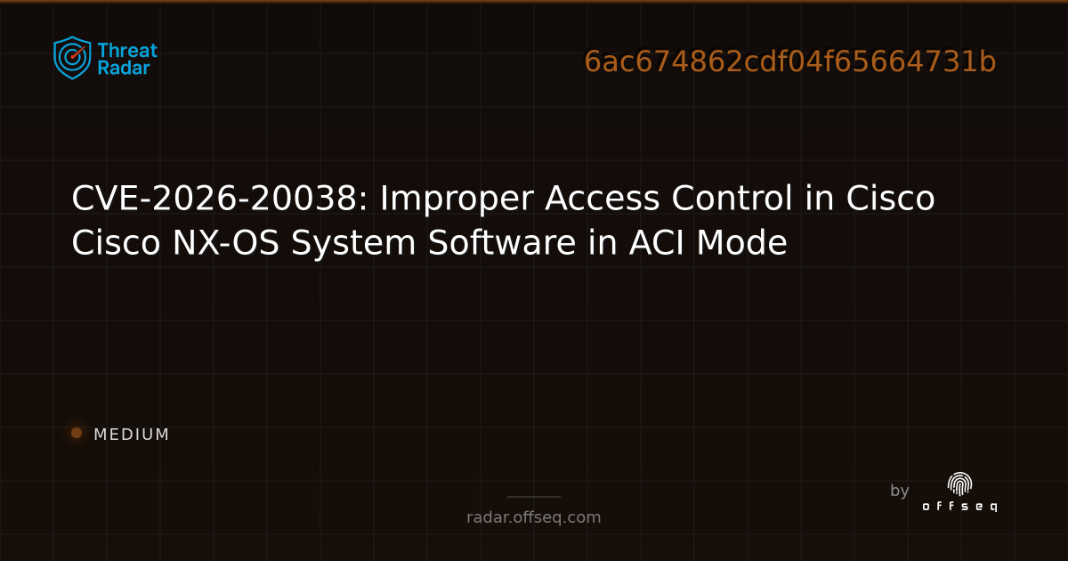 CVE-2026-20038: Improper Access Control in Cisco Cisco… | Threat Radar