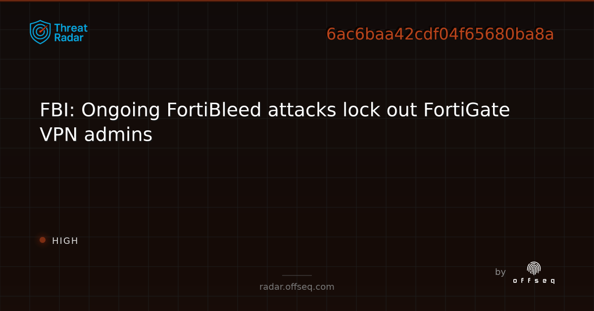 FBI: Ongoing FortiBleed attacks lock out FortiGate VPN… | Threat Radar
