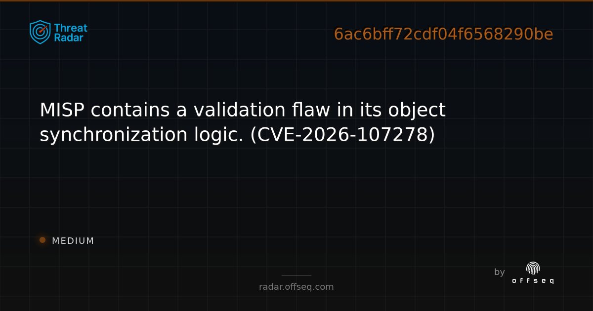 MISP contains a validation flaw in its object… | Threat Radar