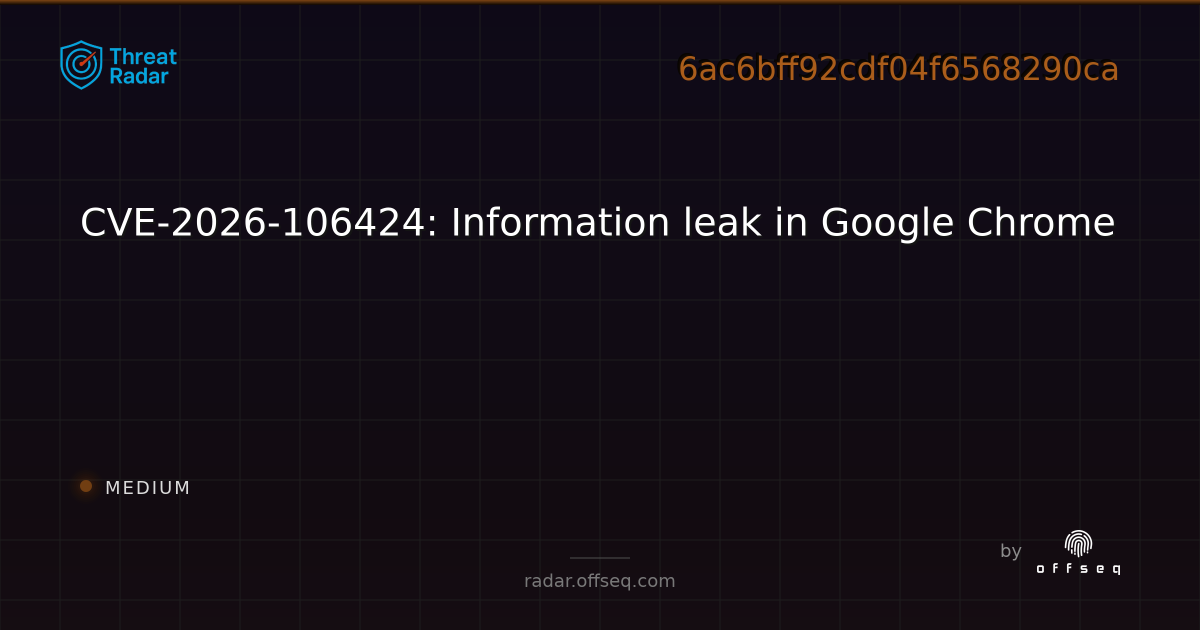 CVE-2026-106424: Information leak in Google Chrome | Threat Radar