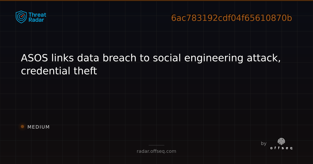 ASOS links data breach to social engineering attack… | Threat Radar
