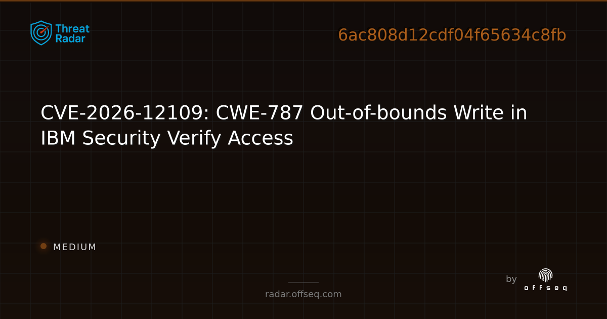 CVE-2026-12109: CWE-787 Out-of-bounds Write in IBM Security… | Threat Radar