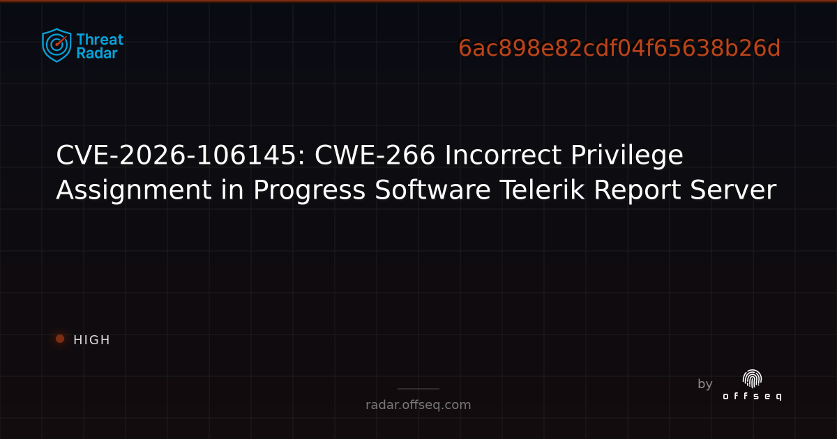CVE-2026-106145: CWE-266 Incorrect Privilege Assignment in… | Threat Radar