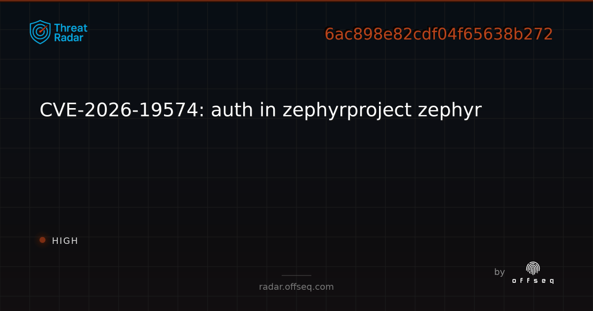 CVE-2026-19574: auth in zephyrproject zephyr | Threat Radar