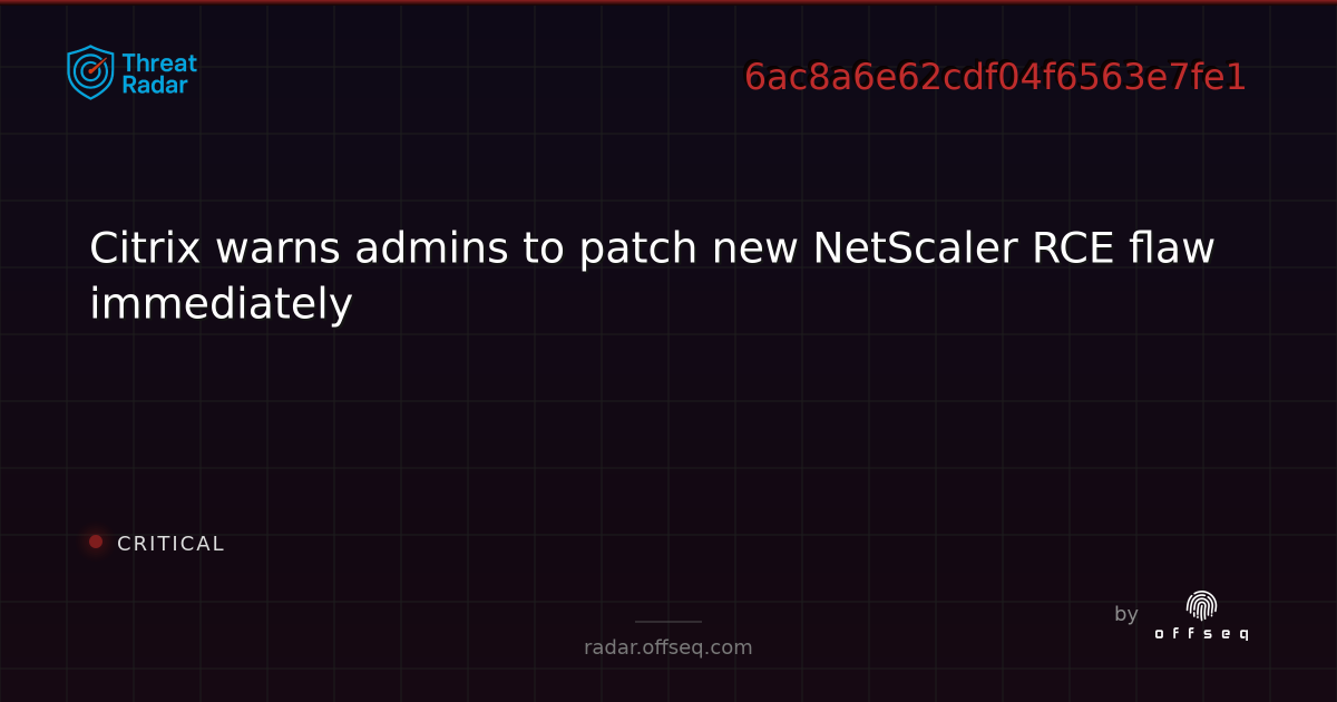 Citrix warns admins to patch new NetScaler RCE flaw… | Threat Radar