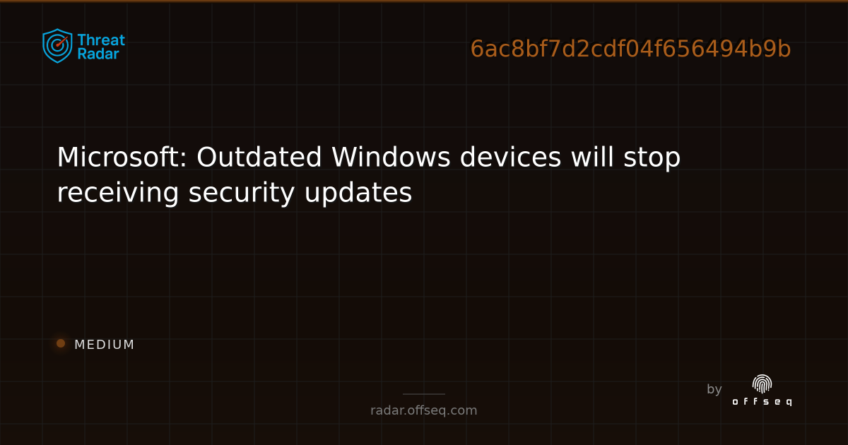 Microsoft: Outdated Windows devices will stop receiving… | Threat Radar