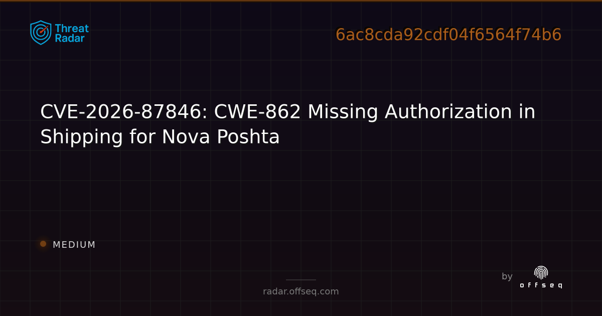 CVE-2026-87846: CWE-862 Missing Authorization in Shipping… | Threat Radar