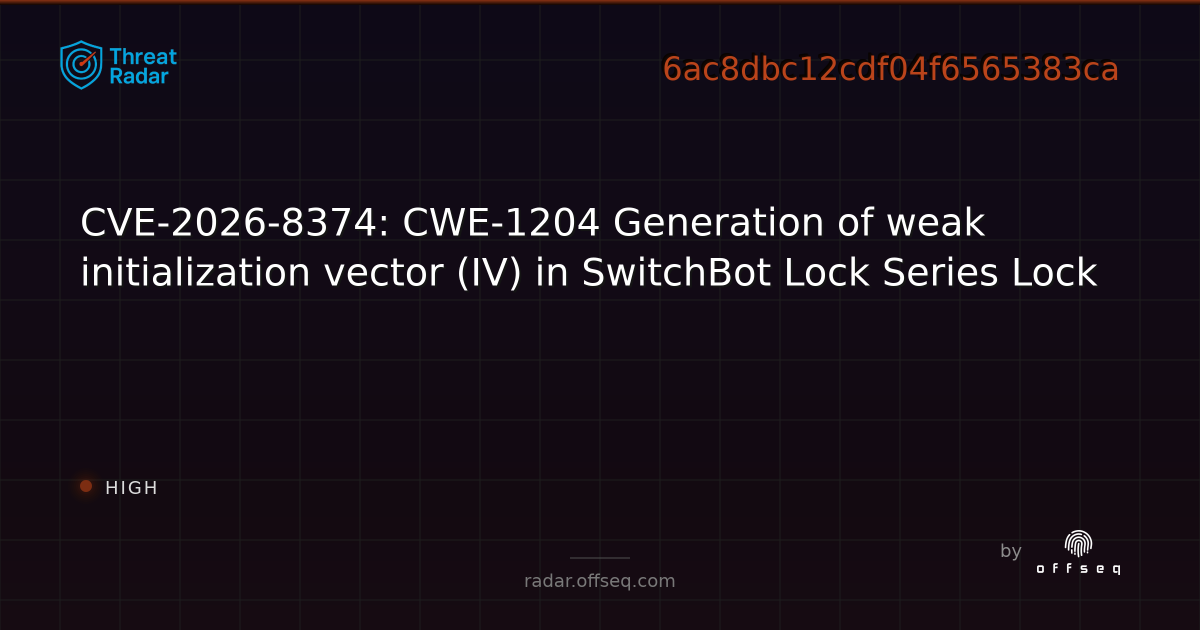 CVE-2026-8374: CWE-1204 Generation of weak initialization… | Threat Radar