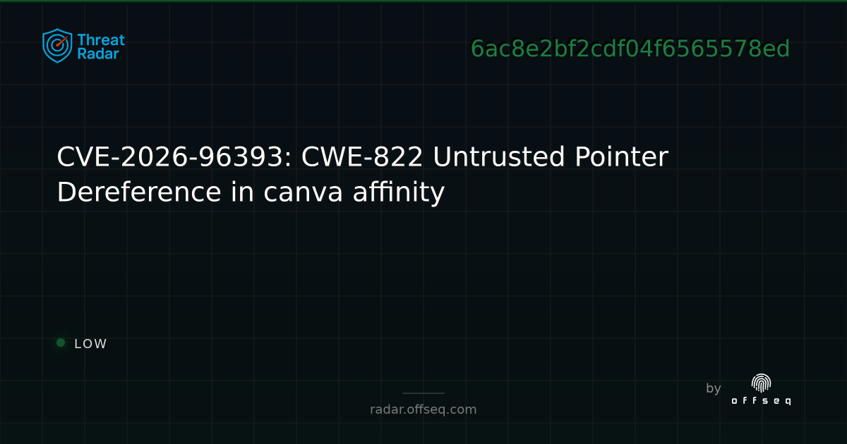 CVE-2026-96393: CWE-822 Untrusted Pointer Dereference in… | Threat Radar