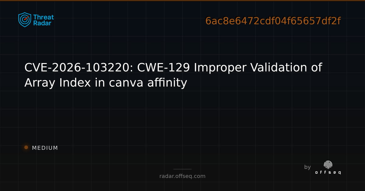 CVE-2026-103220: CWE-129 Improper Validation of Array Index… | Threat Radar