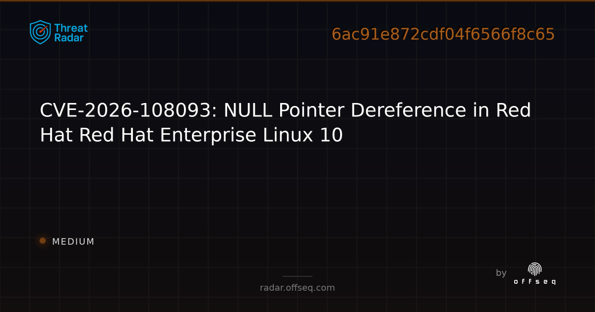CVE-2026-108093: NULL Pointer Dereference in Red Hat Red… | Threat Radar