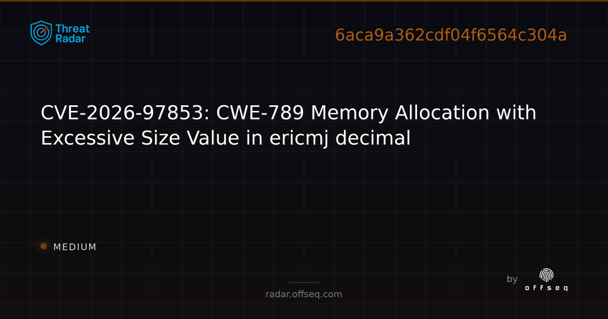 CVE-2026-97853: CWE-789 Memory Allocation with Excessive… | Threat Radar
