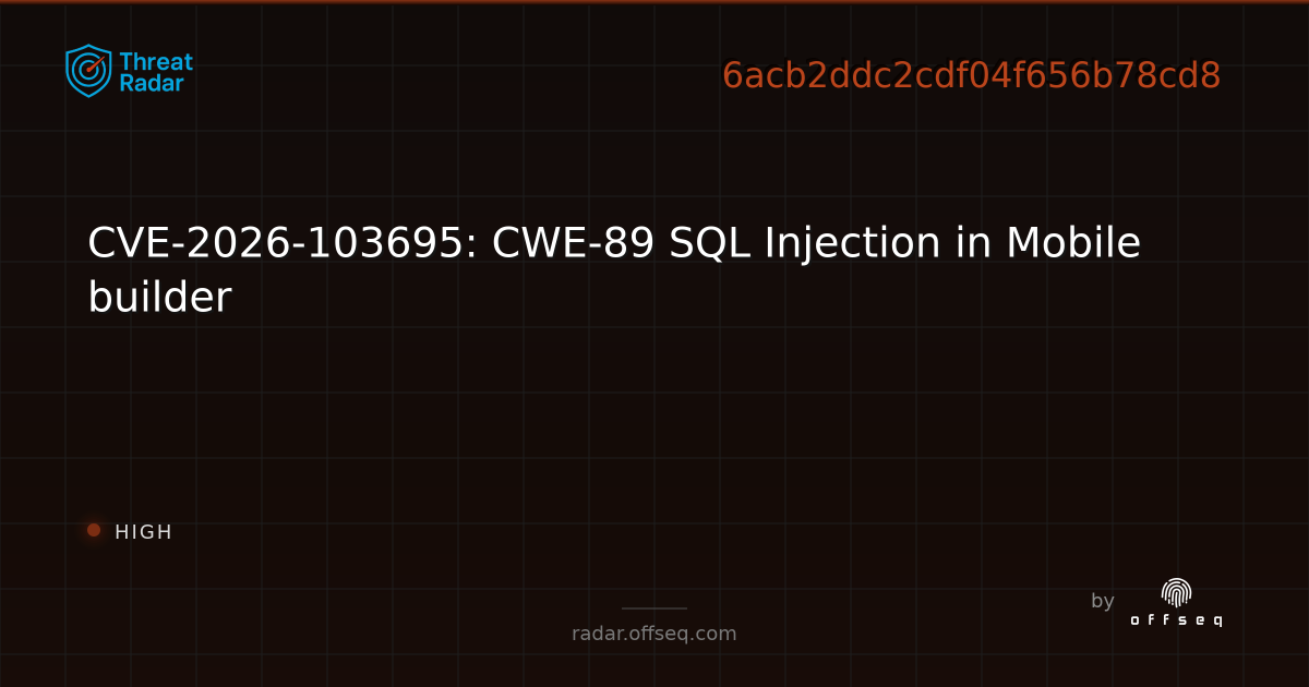 CVE-2026-103695: CWE-89 SQL Injection in Mobile builder | Threat Radar