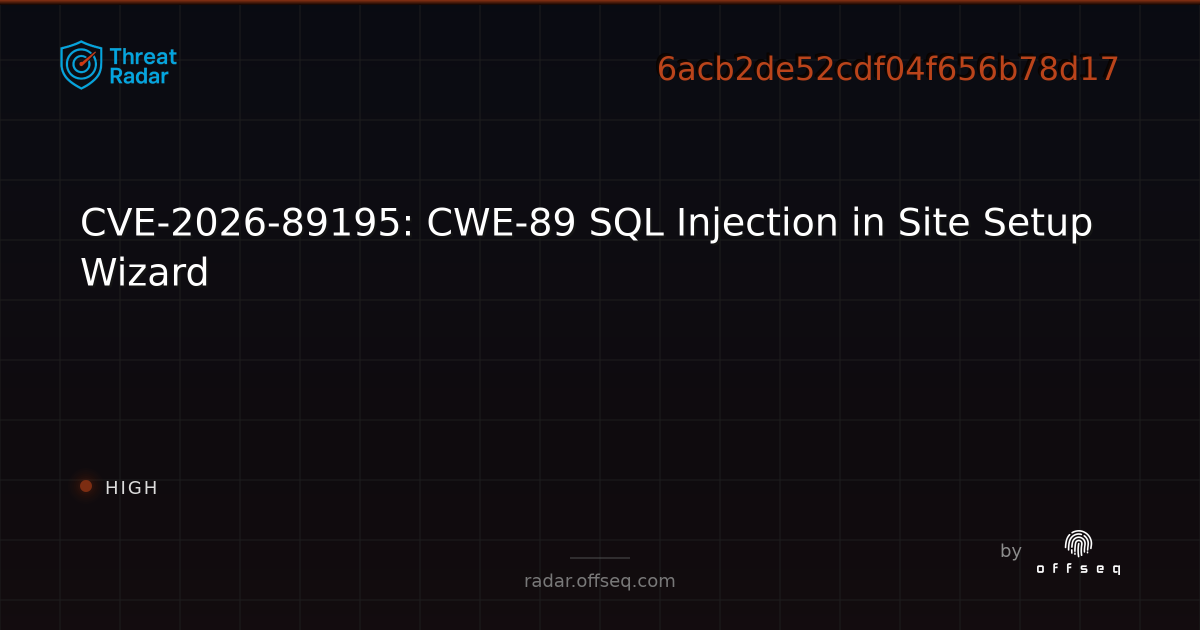 CVE-2026-89195: CWE-89 SQL Injection in Site Setup Wizard | Threat Radar
