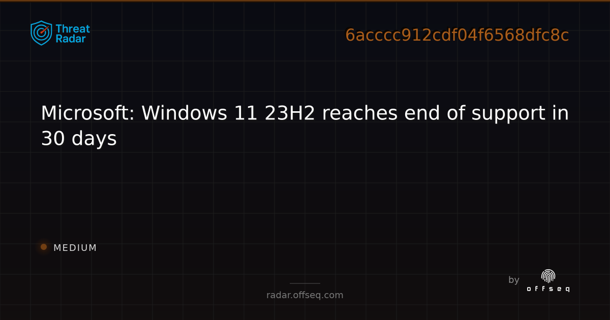 Microsoft: Windows 11 23H2 reaches end of support in 30 days | Threat Radar