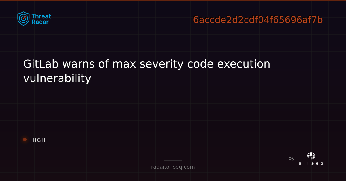 GitLab warns of max severity code execution vulnerability | Threat Radar