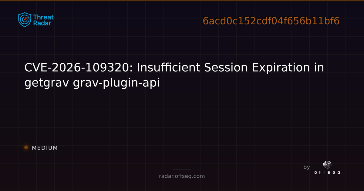 CVE-2026-109320: Insufficient Session Expiration in getgrav… | Threat Radar