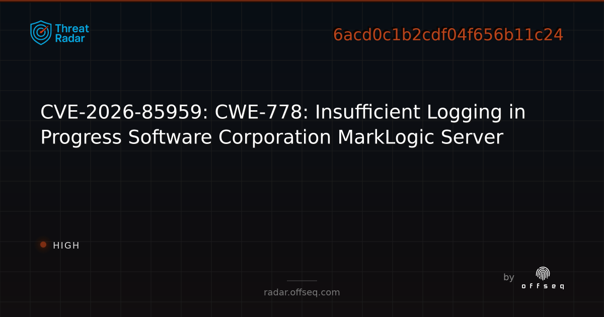 CVE-2026-85959: CWE-778: Insufficient Logging in Progress… | Threat Radar