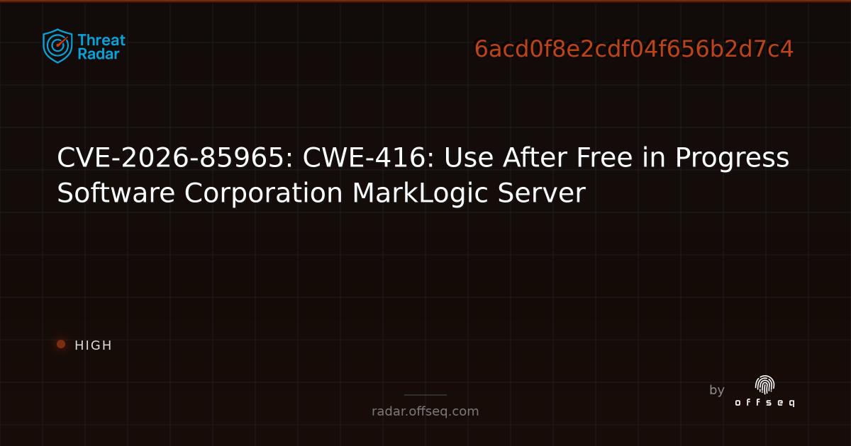 CVE-2026-85965: CWE-416: Use After Free in Progress… | Threat Radar