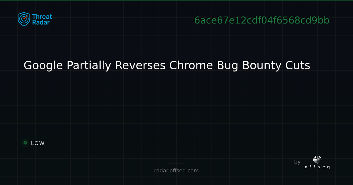 Google Partially Reverses Chrome Bug Bounty Cuts | Threat Radar