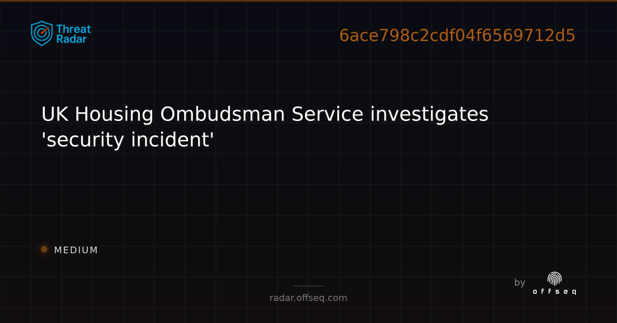 UK Housing Ombudsman Service investigates 'security… | Threat Radar