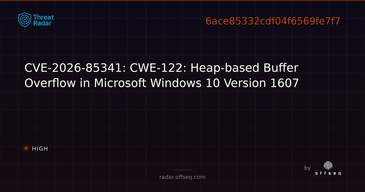 CVE-2026-85341: CWE-122: Heap-based Buffer Overflow in… | Threat Radar