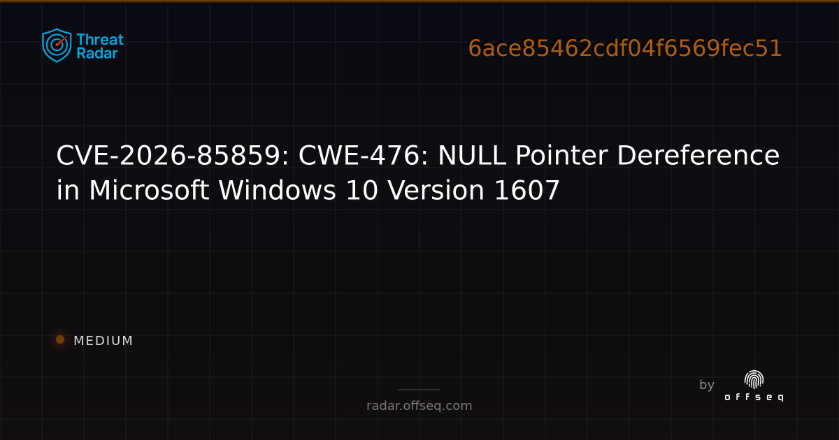 CVE-2026-85859: CWE-476: NULL Pointer Dereference in… | Threat Radar