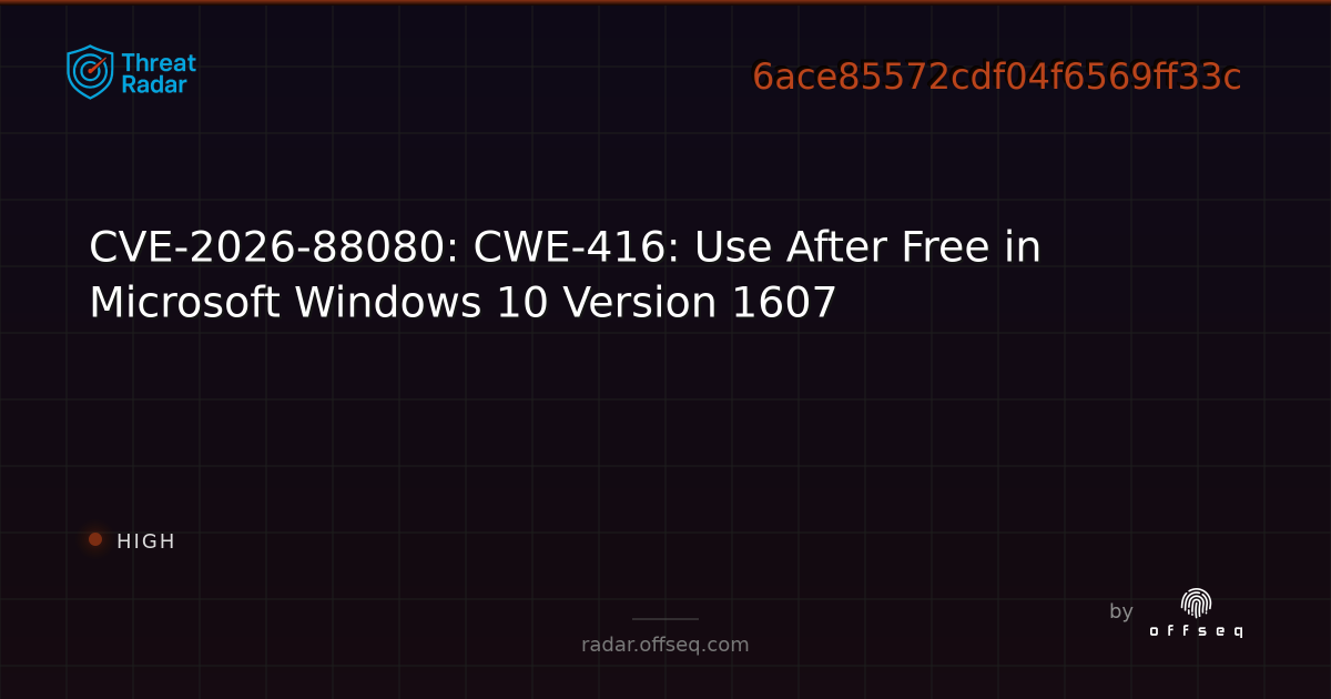 CVE-2026-88080: CWE-416: Use After Free in Microsoft… | Threat Radar