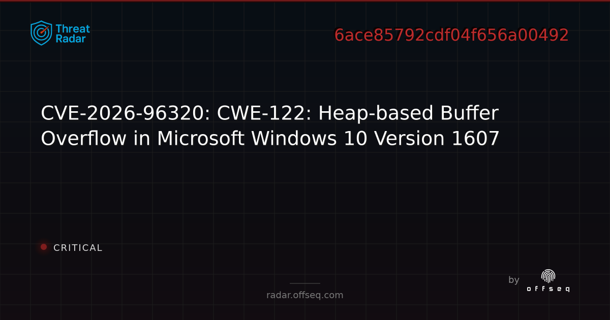 CVE-2026-96320: CWE-122: Heap-based Buffer Overflow in… | Threat Radar