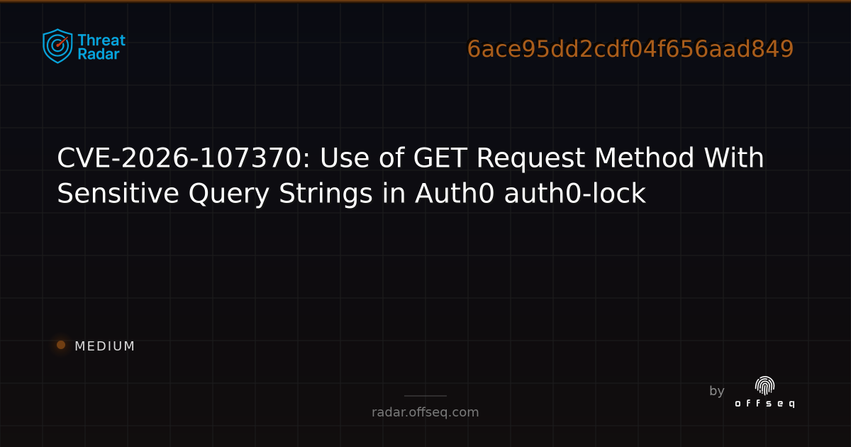 CVE-2026-107370: Use of GET Request Method With Sensitive… | Threat Radar