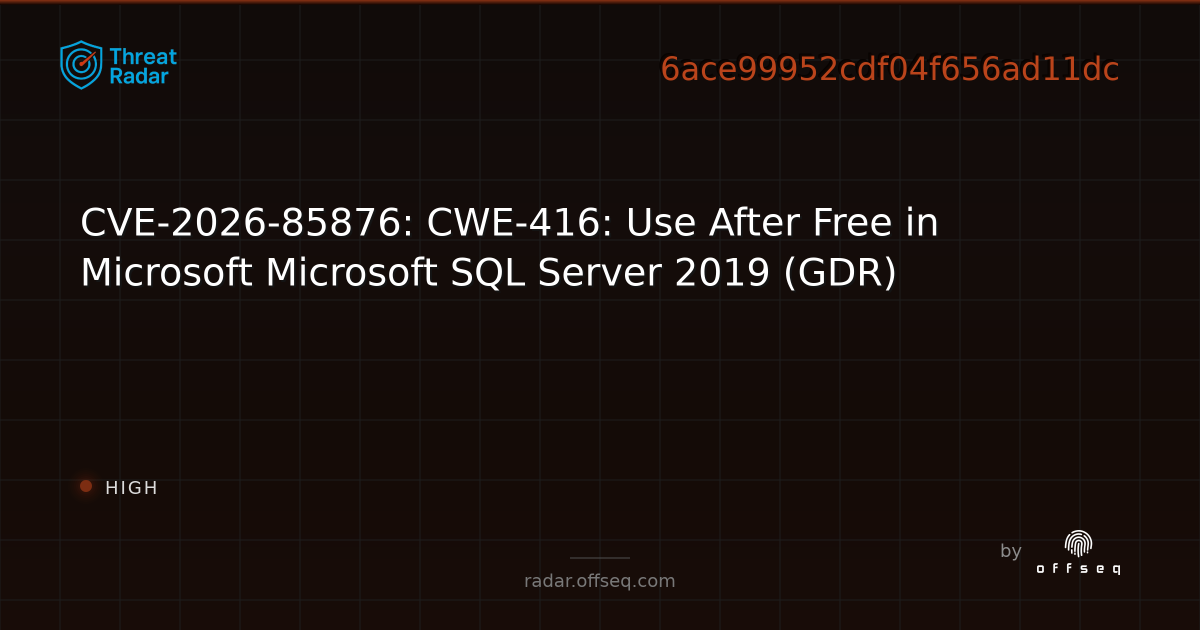 CVE-2026-85876: CWE-416: Use After Free in Microsoft… | Threat Radar